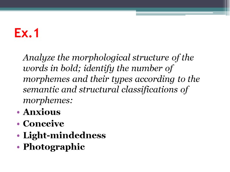 Ex.1   Analyze the morphological structure of the words in bold; identify the